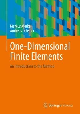 One-Dimensional Finite Elements: An Introduction To The Method - Markus Merkel,Andreas Öchsner - cover