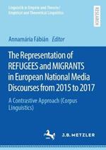 The Representation of REFUGEES and MIGRANTS in European National Media Discourses from 2015 to 2017: A Contrastive Approach (Corpus Linguistics)