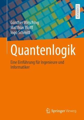 Quantenlogik: Eine Einführung für Ingenieure und Informatiker - Günther Wirsching,Matthias Wolff,Ingo Schmitt - cover