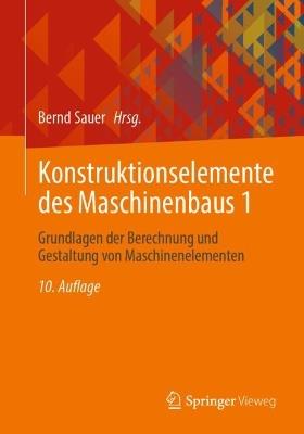 Konstruktionselemente des Maschinenbaus 1: Grundlagen der Berechnung und Gestaltung von Maschinenelementen - cover
