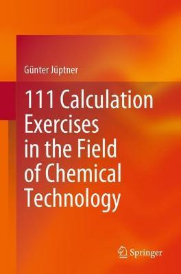 111 Calculation Exercises in the Field of Chemical Technology - Günter Jüptner - cover
