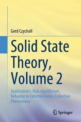 Solid State Theory, Volume 2: Applications: Non-equilibrium, Behavior in External Fields, Collective Phenomena - Gerd Czycholl - cover