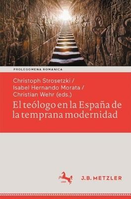 El teólogo en la España de la temprana modernidad: Formas de vida seculares y espirituales. Impacto político, social y estético - cover
