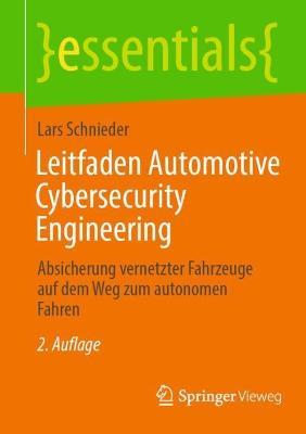 Leitfaden Automotive Cybersecurity Engineering: Absicherung vernetzter Fahrzeuge auf dem Weg zum autonomen Fahren - Lars Schnieder - cover