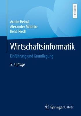 Wirtschaftsinformatik: Einführung und Grundlegung - Armin Heinzl,Alexander Mädche,René Riedl - cover