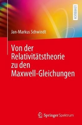 Von der Relativitätstheorie zu den Maxwell-Gleichungen - Jan-Markus Schwindt - cover