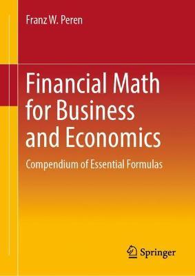 Financial Math for Business and Economics: Compendium of Essential Formulas - Franz W. Peren - cover
