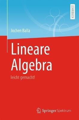 Lineare Algebra: leicht gemacht! - Jochen Balla - cover