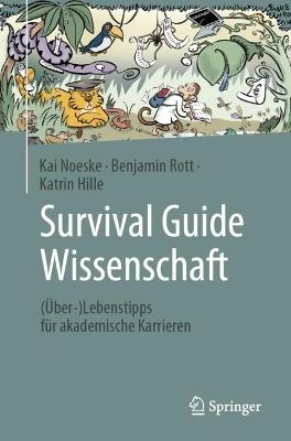 Survival Guide Wissenschaft: (Über-)Lebenstipps für akademische Karrieren - Kai Noeske,Benjamin Rott,Katrin Hille - cover