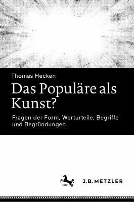 Das Populäre als Kunst?: Fragen der Form, Werturteile, Begriffe und Begründungen - Thomas Hecken - cover