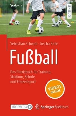 Fußball – Das Praxisbuch für Training, Studium, Schule und Freizeitsport - Sebastian Schwab,Joscha Balle - cover