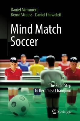 Mind Match Soccer: The Final Step to Become a Champion - Daniel Memmert,Bernd Strauss,Daniel Theweleit - cover