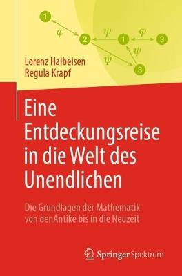 Eine Entdeckungsreise in die Welt des Unendlichen: Die Grundlagen der Mathematik von der Antike bis in die Neuzeit - Lorenz Halbeisen,Regula Krapf - cover