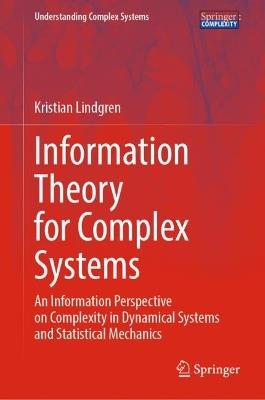 Information Theory for Complex Systems: An Information Perspective on Complexity in Dynamical Systems and Statistical Mechanics - Kristian Lindgren - cover