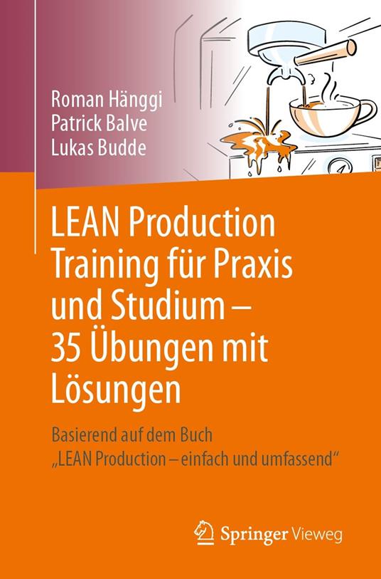 LEAN Production Training für Praxis und Studium – 35 Übungen mit Lösungen