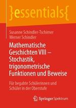 Mathematische Geschichten VIII – Stochastik, trigonometrische Funktionen und Beweise: Für begabte Schülerinnen und Schüler in der Oberstufe