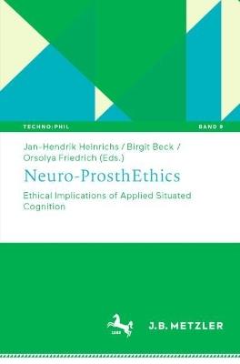 Neuro-ProsthEthics: Ethical Implications of Applied Situated Cognition - cover