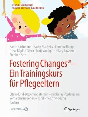 Fostering Changes®: Ein Trainingskurs für Pflegeeltern: Eltern-Kind-Beziehung stärken – mit herausforderndem Verhalten umgehen – kindliche Entwicklung fördern - Karen Bachmann,Kathy Blackeby,Caroline Bengo - cover
