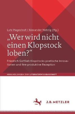 „Wer wird nicht einen Klopstock loben?“: Friedrich Gottlieb Klopstocks poetische Innovationen und ihre produktive Rezeption - cover