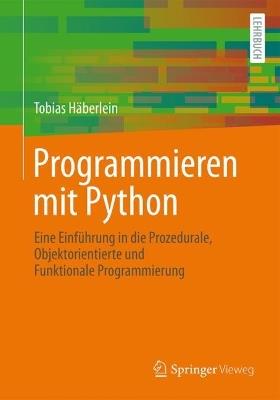 Programmieren mit Python: Eine Einführung in die Prozedurale, Objektorientierte und Funktionale Programmierung - Tobias Häberlein - cover