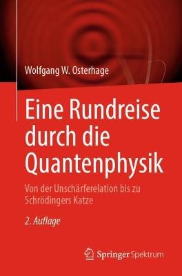 Eine Rundreise durch die Quantenphysik: Von der Unschärferelation bis zu Schrödingers Katze - Wolfgang W. Osterhage - cover