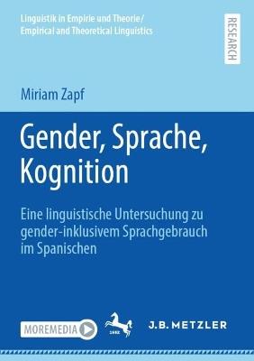 Gender, Sprache, Kognition: Eine linguistische Untersuchung zu gender-inklusivem Sprachgebrauch im Spanischen - Miriam Zapf - cover