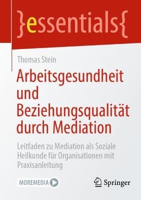 Arbeitsgesundheit und Beziehungsqualität durch Mediation: Leitfaden zu Mediation als Soziale Heilkunde für Organisationen mit Praxisanleitung - Thomas Stein - cover