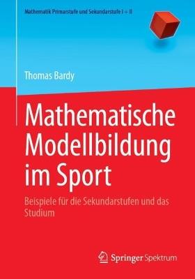Mathematische Modellbildung im Sport: Beispiele für die Sekundarstufen und das Studium - Thomas Bardy - cover