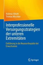 Interprofessionelle Versorgungsstrategien der unteren Extremitäten: Einführung in die Neuroorthopädie bei Erwachsenen