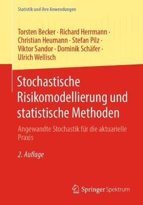 Stochastische Risikomodellierung und statistische Methoden: Angewandte Stochastik für die aktuarielle Praxis - Torsten Becker,Richard Herrmann,Christian Heumann - cover