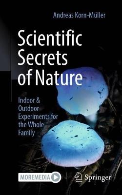 Scientific Secrets of Nature: Indoor & Outdoor Experiments for the Whole Family - Andreas Korn-Müller - cover