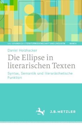 Die Ellipse in literarischen Texten: Syntax, Semantik und literarästhetische Funktion - Daniel Holzhacker - cover