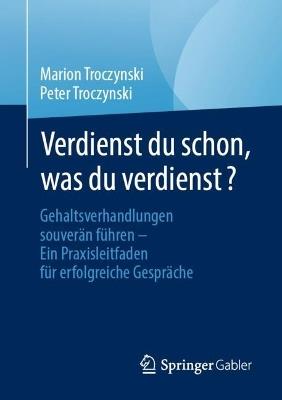 Verdienst du schon, was du verdienst?: Gehaltsverhandlungen souverän führen – Ein Praxisleitfaden für erfolgreiche Gespräche - Marion Troczynski,Peter Troczynski - cover