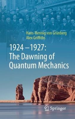 1924–1927: The Dawning of Quantum Mechanics - Hans-Hennig von Grünberg,Alex Griffiths - cover