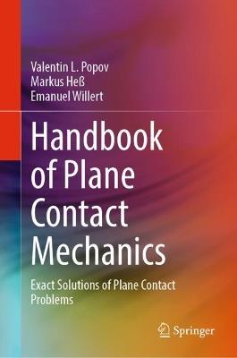 Handbook of Plane Contact Mechanics: Exact Solutions of Plane Contact Problems - Valentin L. Popov,Markus Heß,Emanuel Willert - cover