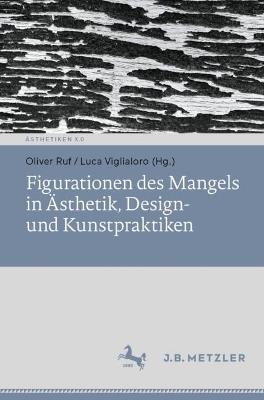 Figurationen des Mangels in Ästhetik, Design- und Kunstpraktiken - cover