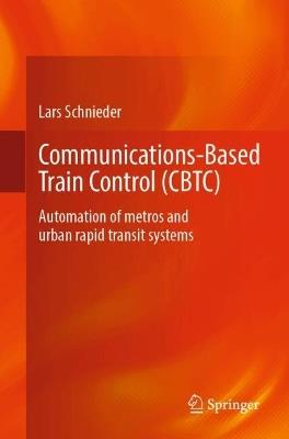 Communications-Based Train Control (CBTC): Automation of metros and urban rapid transit systems - Lars Schnieder - cover