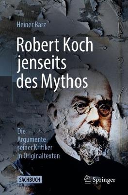 Robert Koch jenseits des Mythos: Die Argumente seiner Kritiker in Originaltexten - Heiner Barz - cover