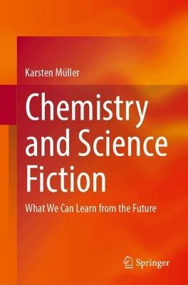 Chemistry and Science Fiction: What We Can Learn from the Future - Karsten Müller - cover