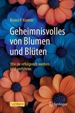 Geheimnisvolles von Blumen und Blüten: Wie sie erfolgreich werben und verführen