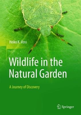 Wildlife in the Natural Garden: A Journey of Discovery - Heiko K. Voss - cover