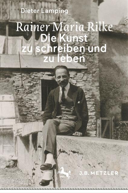 Rainer Maria Rilke: Die Kunst zu schreiben und zu leben