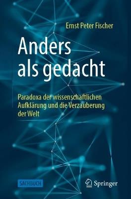 Anders als gedacht – Paradoxa der wissenschaftlichen Aufklärung und die Verzauberung der Welt - Ernst Peter Fischer - cover