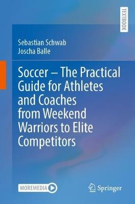 Soccer – The Practical Guide for Athletes and Coaches from Weekend Warriors to Elite Competitors - Sebastian Schwab,Joscha Balle - cover
