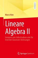 Lineare Algebra II: Geeignet zum Selbststudium oder für Inverted-Classroom-Vorlesungen
