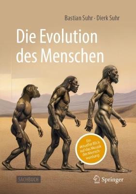 Die Evolution des Menschen: Ein aktueller Blick auf das Mosaik der Menschwerdung - Bastian Suhr,Dierk Suhr - cover