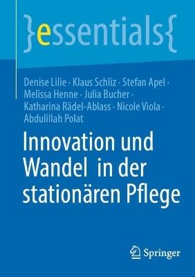 Innovation und Wandel  in der stationären Pflege - Denise Lilie,Klaus Schliz,Stefan Apel - cover