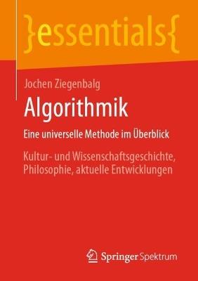 Algorithmik Eine universelle Methode im Überblick: Kultur- und Wissenschaftsgeschichte, Philosophie, aktuelle Entwicklungen - Jochen Ziegenbalg - cover