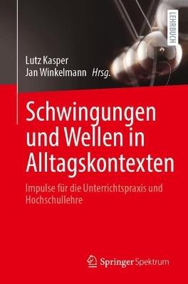 Schwingungen und Wellen in Alltagskontexten: Impulse für die Unterrichtspraxis und Hochschullehre - cover