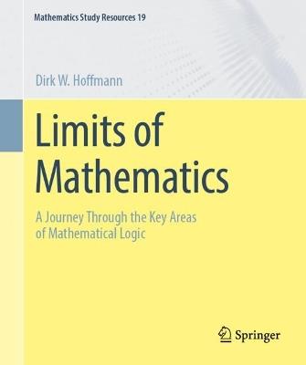 Limits of Mathematics: A Journey Through the Key Areas of Mathematical Logic - Dirk W. Hoffmann - cover